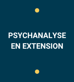 PSYCHANALYSE EN EXTENSION